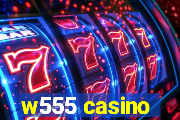 w555 casino